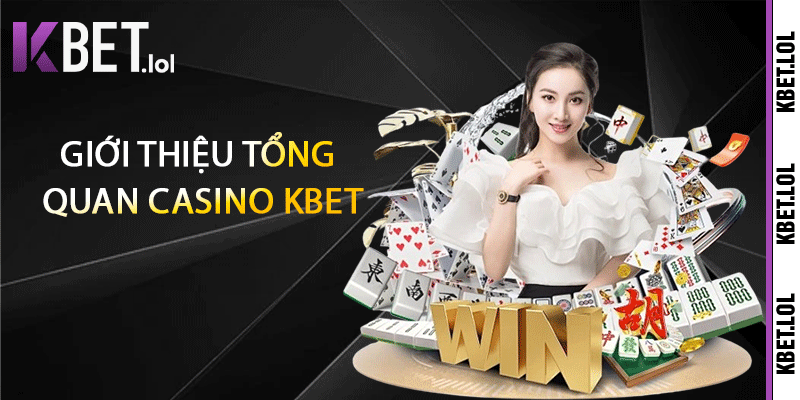 Giới thiệu tổng quan Casino Kbet