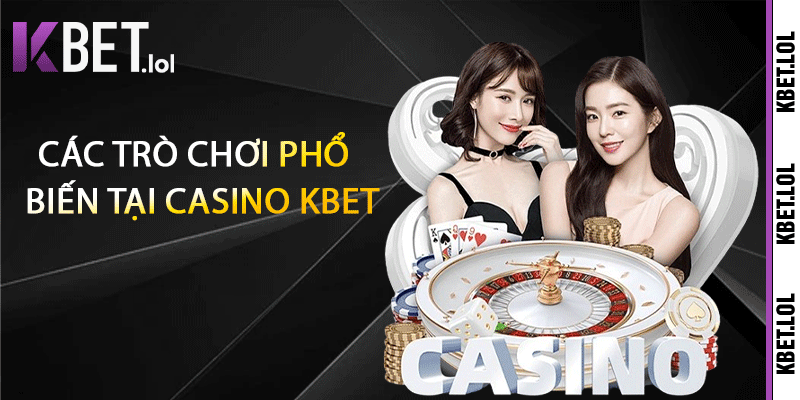 Các trò chơi phổ biến tại Casino Kbet