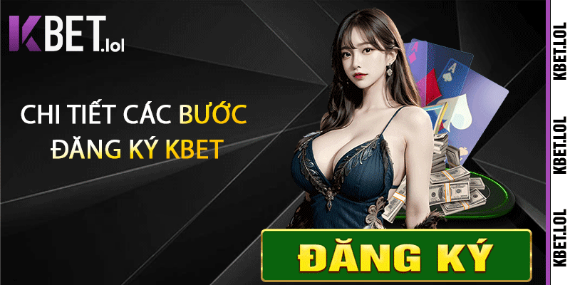 Chi tiết các bước đăng ký Kbet