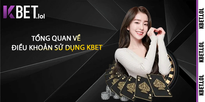 Tổng quan về điều khoản sử dụng Kbet