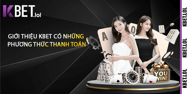 Giới thiệu Kbet có những phương thức thanh toán