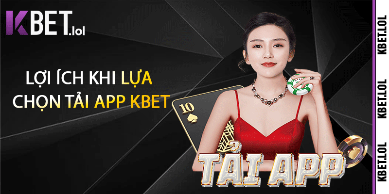 Lợi ích khi lựa chọn tải app Kbet