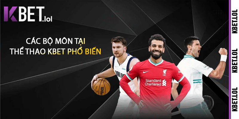 Các bộ môn tại thể thao Kbet phổ biến